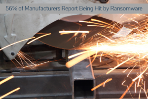 56% of Manufacturers hit by ransomware